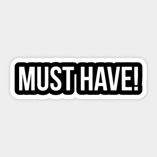 MUST HAVE funny saying quote Sticker